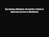 (PDF Download) Becoming a Mediator: An Insider's Guide to Exploring Careers in Mediation Download