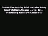 The Art of Hair Colouring: Hairdressing And Beauty Industry Authority/Thomson Learning Series