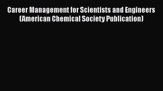 Career Management for Scientists and Engineers (American Chemical Society Publication)  Free