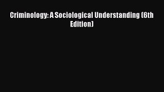 (PDF Download) Criminology: A Sociological Understanding (6th Edition) Read Online