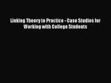 Linking Theory to Practice - Case Studies for Working with College Students Read Online PDF