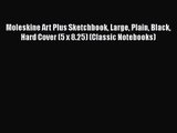 (PDF Download) Moleskine Art Plus Sketchbook Large Plain Black Hard Cover (5 x 8.25) (Classic