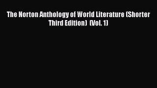 (PDF Download) The Norton Anthology of World Literature (Shorter Third Edition)  (Vol. 1) Read