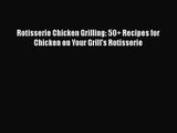 Rotisserie Chicken Grilling: 50+ Recipes for Chicken on Your Grill's Rotisserie Read Online