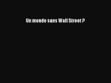 [PDF Télécharger] Un monde sans Wall Street ? [lire] en ligne