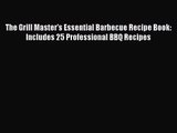 The Grill Master's Essential Barbecue Recipe Book: Includes 25 Professional BBQ Recipes  Free