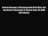 (PDF Download) Human Anatomy & Physiology with Brief Atlas and InterActive Physiology 10-System