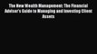 The New Wealth Management: The Financial Advisor's Guide to Managing and Investing Client Assets