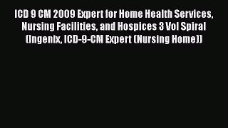 [PDF Download] ICD 9 CM 2009 Expert for Home Health Services Nursing Facilities and Hospices