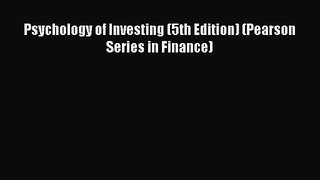 Psychology of Investing (5th Edition) (Pearson Series in Finance)  Free Books