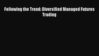 Following the Trend: Diversified Managed Futures Trading  Free Books