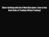 Short-Selling with the O'Neil Disciples: Turn to the Dark Side of Trading (Wiley Trading) Read