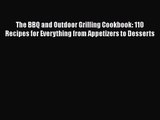 The BBQ and Outdoor Grilling Cookbook: 110 Recipes for Everything from Appetizers to Desserts