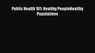 [PDF Download] Public Health 101: Healthy PeopleHealthy Populations [Download] Online