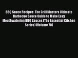 BBQ Sauce Recipes: The Grill Masters Ultimate Barbecue Sauce Guide to Make Easy Mouthwatering