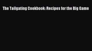 The Tailgating Cookbook: Recipes for the Big Game  Free Books