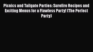Picnics and Tailgate Parties: Surefire Recipes and Exciting Menus for a Flawless Party! (The
