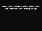 Sticks & Stones: The Art of Grilling on Plank Vine and Stone (Game & Fish Mastery Library)