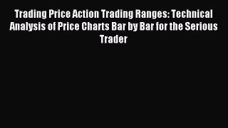 (PDF Download) Trading Price Action Trading Ranges: Technical Analysis of Price Charts Bar