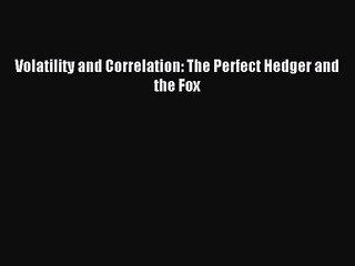 (PDF Download) Volatility and Correlation: The Perfect Hedger and the Fox PDF