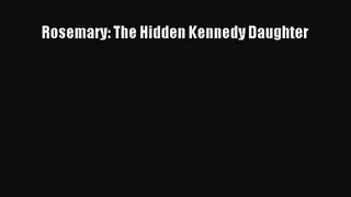 (PDF Download) Rosemary: The Hidden Kennedy Daughter PDF