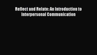 (PDF Download) Reflect and Relate: An Introduction to Interpersonal Communication Download