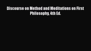 (PDF Download) Discourse on Method and Meditations on First Philosophy 4th Ed. Read Online