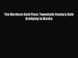The Northern Gold Fleet: Twentieth-Century Gold Dredging in Alaska  Free Books
