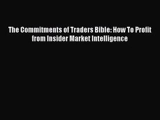 (PDF Download) The Commitments of Traders Bible: How To Profit from Insider Market Intelligence