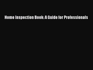 (PDF Download) Home Inspection Book: A Guide for Professionals Download