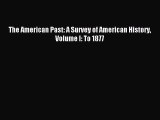 (PDF Download) The American Past: A Survey of American History  Volume I: To 1877 Download