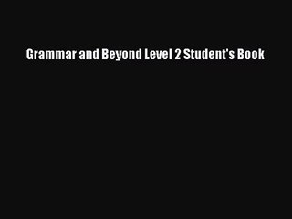 (PDF Download) Grammar and Beyond Level 2 Student's Book Download