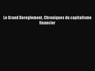 [PDF Télécharger] Le Grand Dereglement Chroniques du capitalisme financier [Télécharger] en