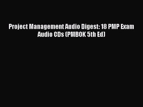 (PDF Download) Project Management Audio Digest: 18 PMP Exam Audio CDs (PMBOK 5th Ed) PDF