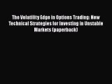 The Volatility Edge in Options Trading: New Technical Strategies for Investing in Unstable