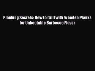 Planking Secrets: How to Grill with Wooden Planks for Unbeatable Barbecue Flavor  Free PDF