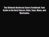 The Ultimate Barbecue Sauce Cookbook: Your Guide to the Best Sauces Rubs Sops Mops and Marinades