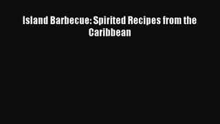 Island Barbecue: Spirited Recipes from the Caribbean Free Download Book