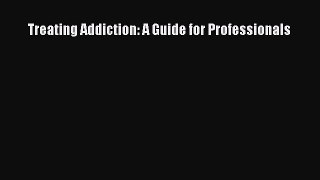 (PDF Download) Treating Addiction: A Guide for Professionals PDF