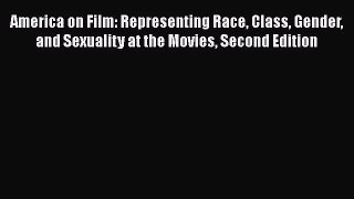 (PDF Download) America on Film: Representing Race Class Gender and Sexuality at the Movies