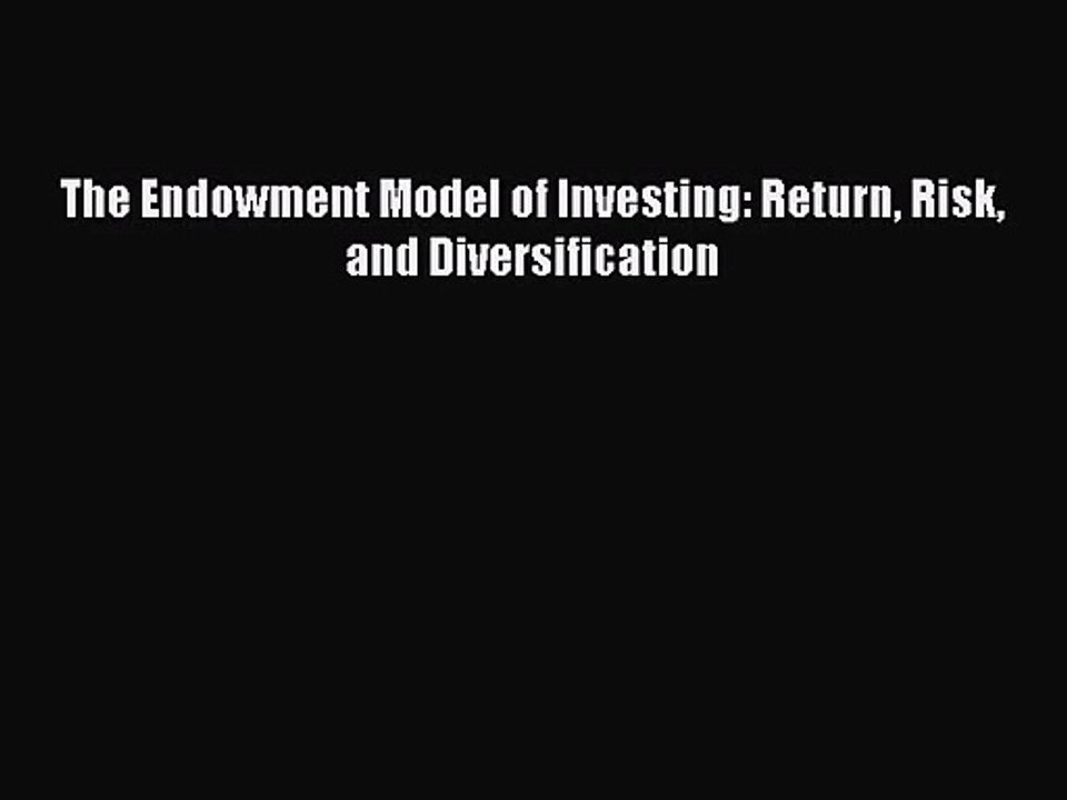 (PDF Download) The Endowment Model of Investing: Return Risk and Diversification PDF