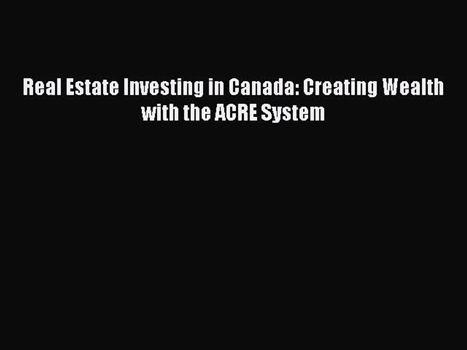 (PDF Download) Real Estate Investing in Canada: Creating Wealth with the ACRE System Read Online