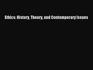 (PDF Download) Ethics: History Theory and Contemporary Issues PDF