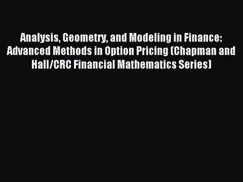 (PDF Download) Analysis Geometry and Modeling in Finance: Advanced Methods in Option Pricing