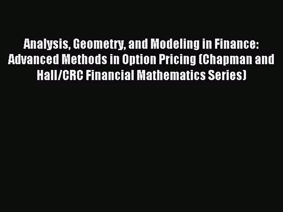 (PDF Download) Analysis Geometry and Modeling in Finance: Advanced Methods in Option Pricing