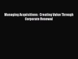 (PDF Download) Managing Acquisitions:  Creating Value Through Corporate Renewal PDF