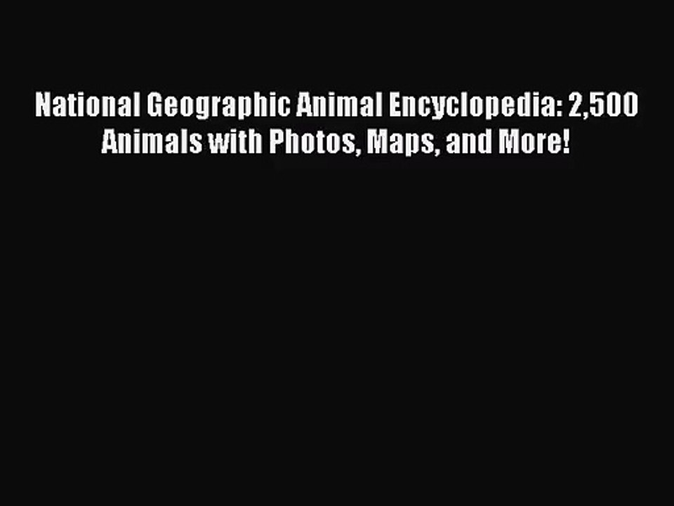 (PDF Download) National Geographic Animal Encyclopedia: 2500 Animals with Photos Maps and More!
