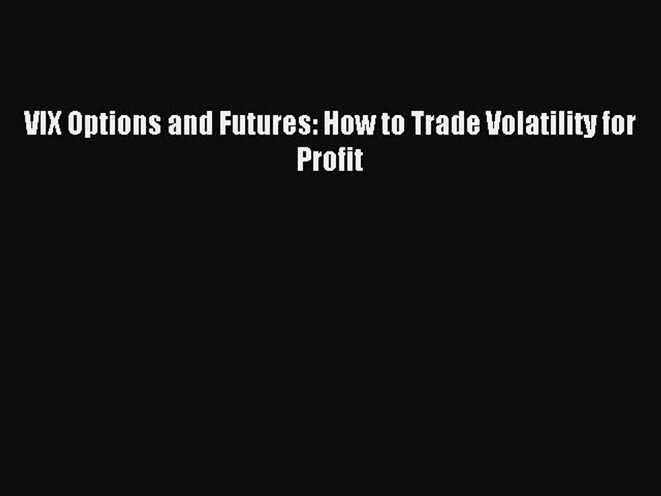 (PDF Download) VIX Options and Futures: How to Trade Volatility for Profit PDF