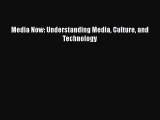 (PDF Download) Media Now: Understanding Media Culture and Technology Read Online