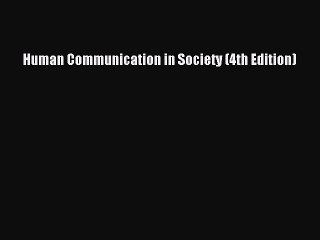 (PDF Download) Human Communication in Society (4th Edition) Download